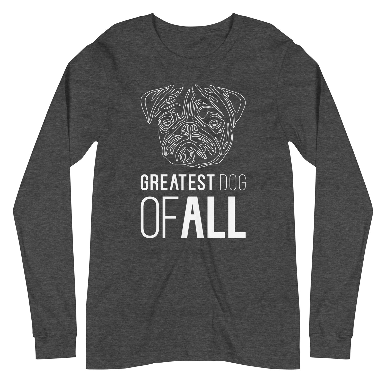 White line Pug face with Greatest Dog of All caption on unisex dark grey heather long sleeve t-shirt