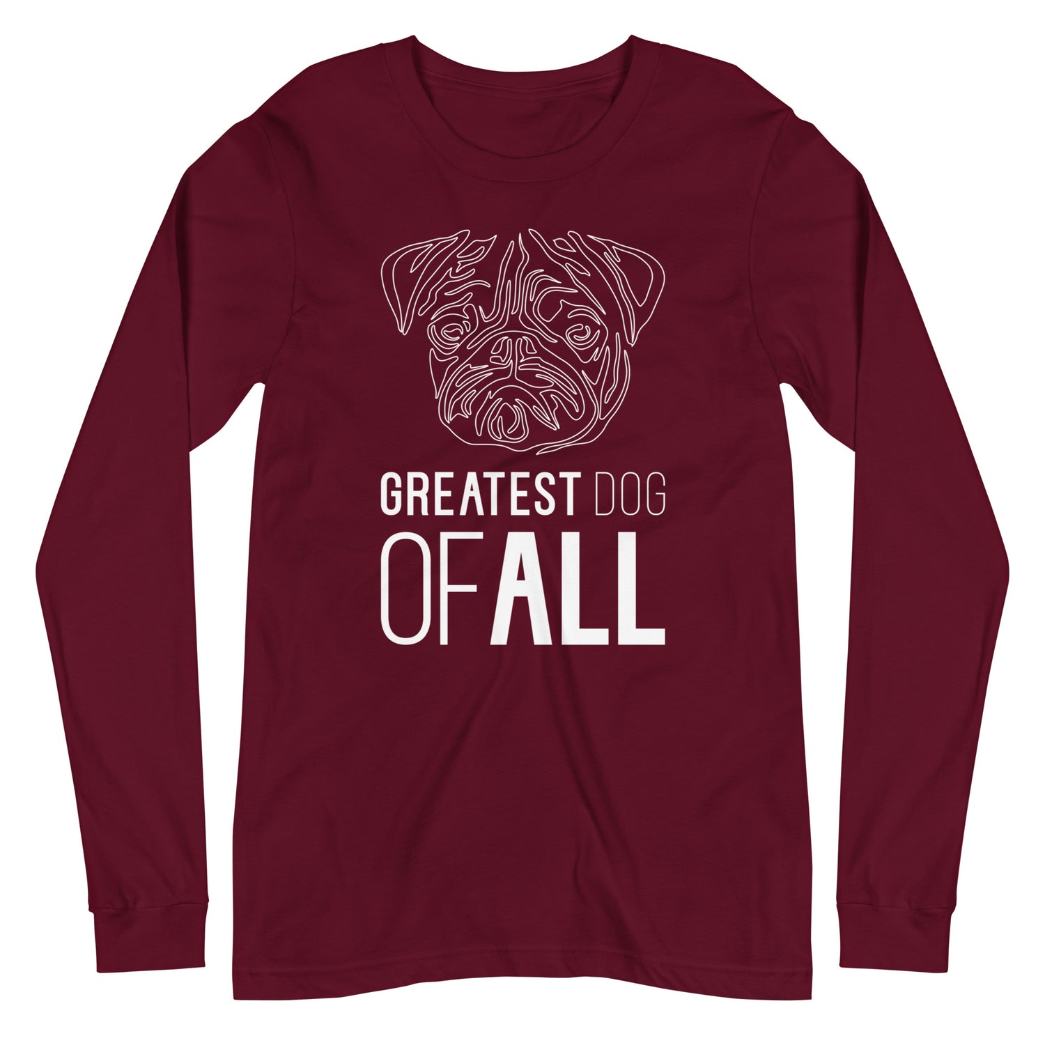White line Pug face with Greatest Dog of All caption on unisex maroon long sleeve t-shirt