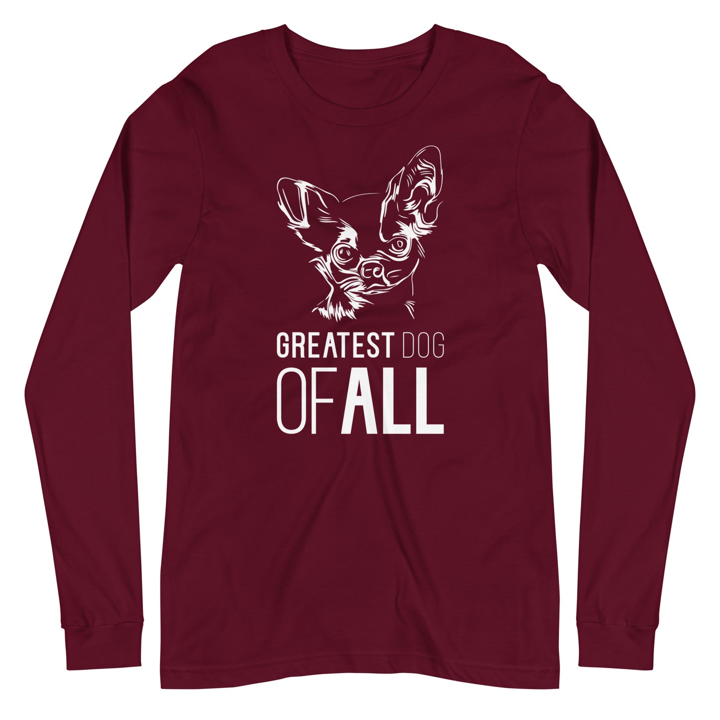 White line Chihuahua face with Greatest Dog of All caption on unisex maroon long sleeve t-shirt