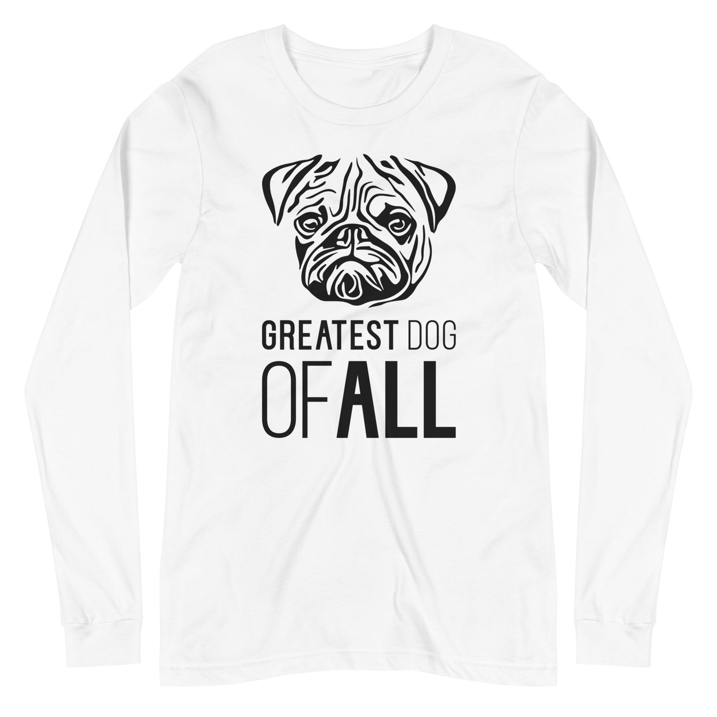 Black Pug face silhouette with Greatest Dog of All caption on unisex white long sleeve t-shirt
